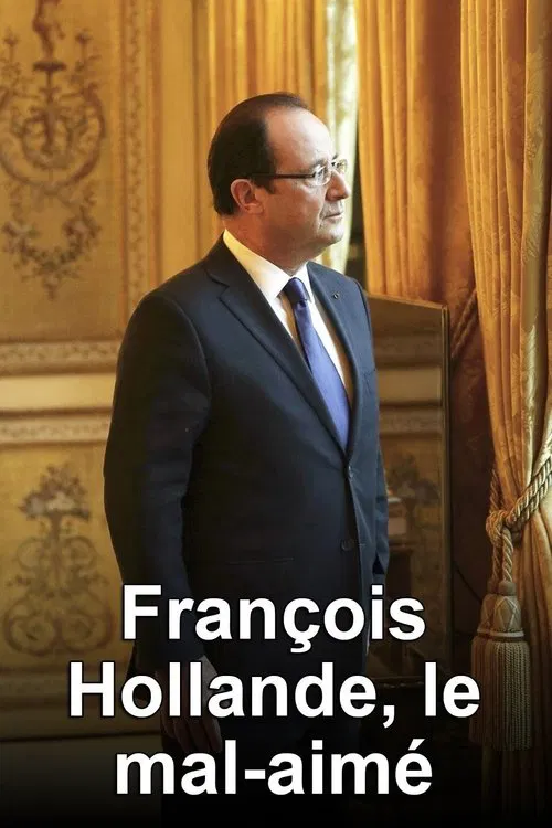 François Hollande, le mal-aimé movie poster